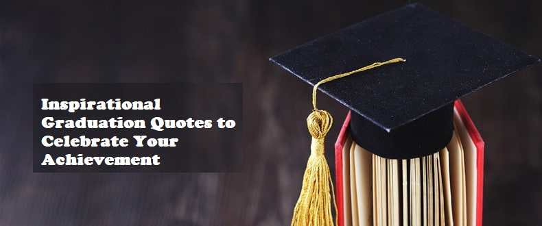 Inspirational Graduation Quotes to Celebrate Your Achievement